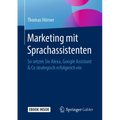 Marketing Mit Sprachassistenten: So Setzen Sie Alexa, Google Assistant & Co Strategisch Erfolgreich Ein
