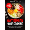 Easy Korean Home Cooking: 2 Books In 1: Over 150 Recipes For Quick Wok And Vegetarian Food From Korean