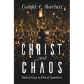 Christ and Chaos: Biblical Keys to Ethical Questions