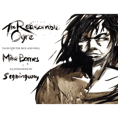 The Reasonable Ogre: Tales for the Sick and Well