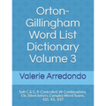 Orton-Gillingham Word List Dictionary Volume 3: Soft C & G, R-Controlled, W-Combinations, Cle, Silent letters, Complex Word Teams, -ED, -ES, -EST