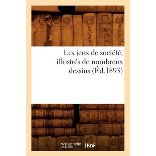 Les Jeux de Société, Illustrés de Nombreux Dessins (Éd.1893)