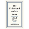 The Fatherland and the Jews: Two Pamphlets by Alfred Wiener, 1919 and 1924