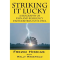 Striking it Lucky: A Biography Of Pain And Resilience From Eritrea To St. Paul