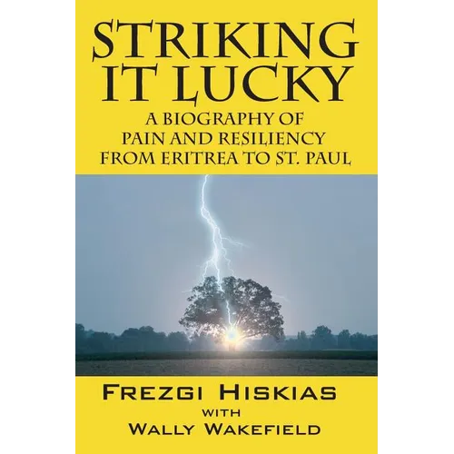 Striking it Lucky: A Biography Of Pain And Resilience From Eritrea To St. Paul