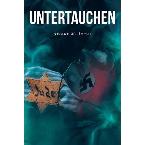 Untertauchen: A Historical Novel