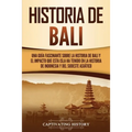 Historia de Bali: Una guía fascinante sobre la historia de Bali y el impacto que esta isla ha tenido en la historia de Indonesia y del sudeste asiátic
