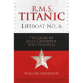 R.M.S. Titanic Lifeboat No 6: The Story of Julia Cavendish Who Survived