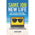 Same Job New Life: How to work from home - from anywhere in the world