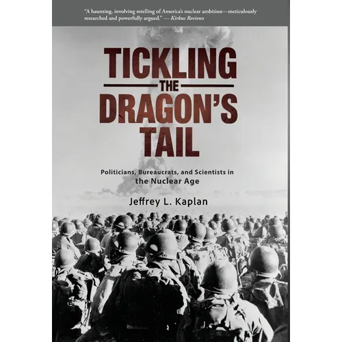 Tickling the Dragon's Tail: Politicians, Bureaucrats, and Scientists in the Nuclear Age