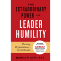The Extraordinary Power of Leader Humility: Thriving Organizations & Great Results