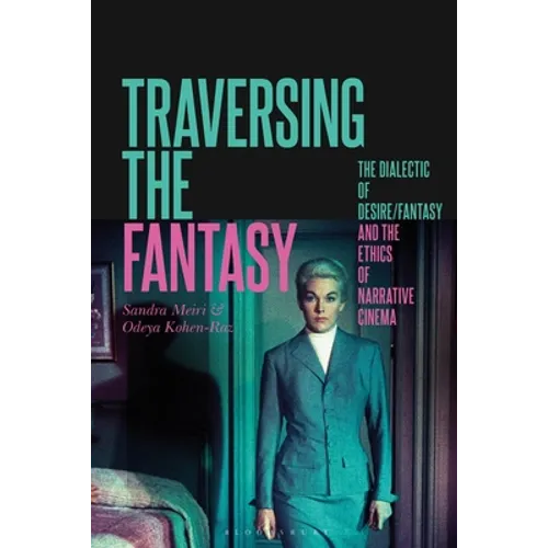 Traversing the Fantasy: The Dialectic of Desire/Fantasy and the Ethics of Narrative Cinema
