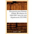 Documents Pour l'Histoire d'Haïti. Révolutions de 1888-1889. Actes Des Trois Départements (Éd.1890)