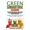 Green Smoothie Cleanse: 7 Day Green Smoothie Cleanse - Green Smoothie Recipes, Organic Smoothie Recipes and Detox Smoothie Recipes - Jumpstart