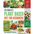 The Complete Plant Based Diet for Beginners: Easy, Delicious & Healthy Recipes to Reset Your Body and Live a Healthy Life (21-Day Meal Plan to Kicksta