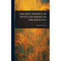 Ancient America, in Notes on American Archæology