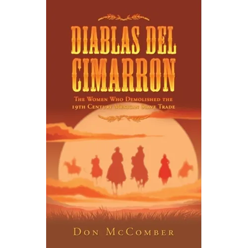 Diablas Del Cimarron: The Women Who Demolished the 19Th Century Mexican Slave Trade