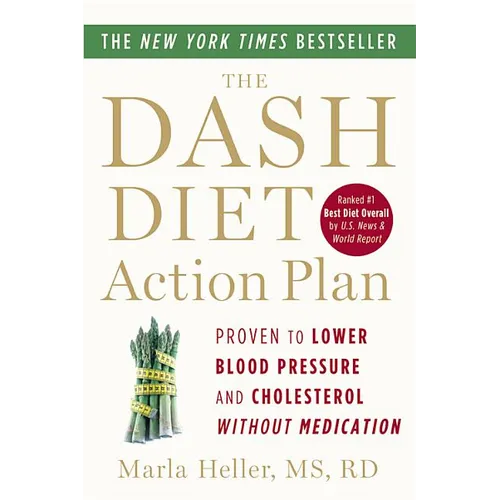 The Dash Diet Action Plan: Proven to Lower Blood Pressure and Cholesterol Without Medication