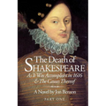 The Death of Shakespeare: As it was accomplisht in 1616 and the causes thereof