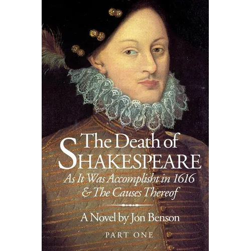 The Death of Shakespeare: As it was accomplisht in 1616 and the causes thereof