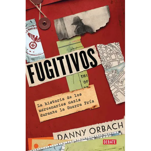 Fugitivos. La Historia de Los Mercenarios Nazis Durante La Guerra Frã-A / Fugitives: A History of Nazi Mercenaries During the Cold War