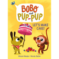 Let's Make Cake! (Bobo and Pup-Pup): (A Graphic Novel)