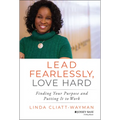 Lead Fearlessly, Love Hard: Finding Your Purpose and Putting It to Work