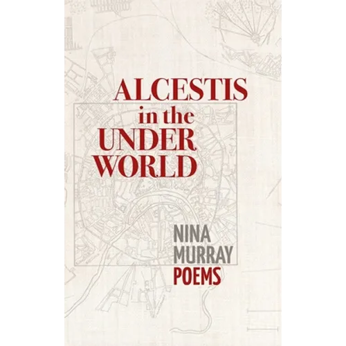 Alcestis in the Underworld: Poems