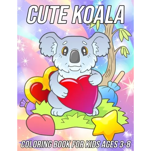Koala Coloring Book for Kids Ages 3-8: Fun, Cute and Unique Coloring Pages for Girls and Boys with Beautiful Koala Designs