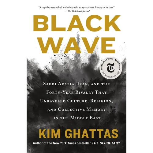 Black Wave: Saudi Arabia, Iran, and the Forty-Year Rivalry That Unraveled Culture, Religion, and Collective Memory in the Middle East