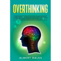 Overthinking: Stop!Change Your Thoughts, Declutter Your Mind and Rewire Your Brain.Mindfulness Technique to Relieve Anxiety, Stop Wo