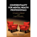 Confidentiality for Mental Health Professionals: A Guide to Ethical and Legal Principles