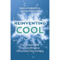 Reinventing Cool: How to Make Cold Your Best Ally Against Inflammation, Pain, and Aging