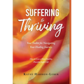 Suffering to Thriving: Your Toolkit for Navigating Your Healing Journey: How to Live a More Healthy, Peaceful, Joyful Life