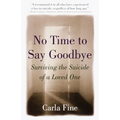 No Time to Say Goodbye: Surviving the Suicide of a Loved One