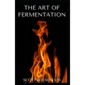 The Art of Fermentation: The Guide To An In-Depth Exploration of Essential Concepts and Processes With Recipes