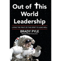 Out of This World Leadership: Living the Fruit of the Spirit to Lead Well