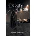 Deputy Death: Memoirs of a Retired Law Enforcement Officer Collision Reconstructionist
