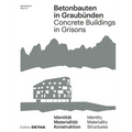 Betonbauten in Graubünden - Concrete Buildings in Grisons: Identität - Materialität - Konstruktion / Identity - Materiality - Construction