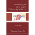 Recovering the Voice in Our Techno-Social World: On the Phone