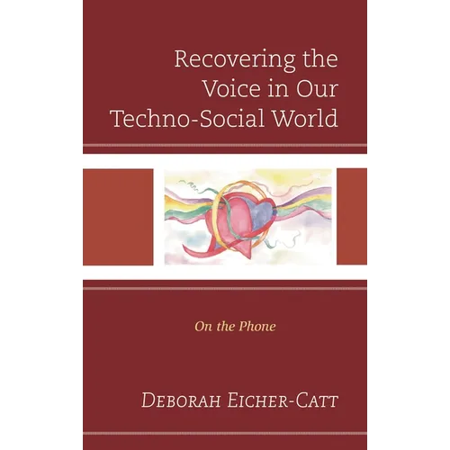 Recovering the Voice in Our Techno-Social World: On the Phone