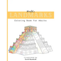 World's Landmarks Coloring Book For Adults: Travel through Architecture Touristic historical buildings and monuments from China to USA to Destress and