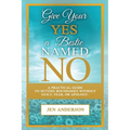 Give Your Yes A Bestie Named NO: A Practical Guide to Setting Boundaries Without Guilt, Fear, or Apology