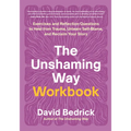 The Unshaming Way Workbook: Exercises and Reflection Questions to Heal from Trauma, Unlearn Self-Blame, and Reclaim Your Story