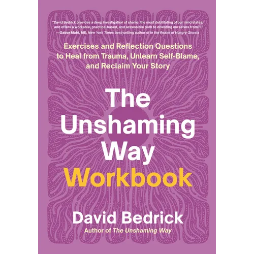 The Unshaming Way Workbook: Exercises and Reflection Questions to Heal from Trauma, Unlearn Self-Blame, and Reclaim Your Story