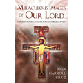 Miraculous Images of Our Lord: Famous Catholic Statues, Portraits and Crucifixes