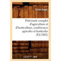 Petit Traité Complet d'Agriculture Et d'Horticulture, Conférences Agricoles Et Horticoles (Éd.1882)
