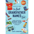 The Best Grandfather Names Ever: Choose Your Perfect Grandpa Name, from Papa to Nonno and Beyond!
