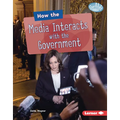 How the Media Interacts with the Government
