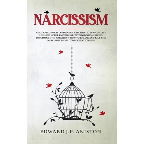 Narcissism: Read and Understand Every Narcissistic Personality. Healing After Emotional/Psychological Abuse. Disarming the Narciss - Paperback
